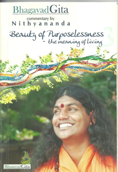 Bhagavad Gita, Commentary by Nithyananda - Chapter 3 - Beauty of Purposelessness - English